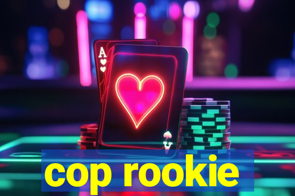 cop rookie