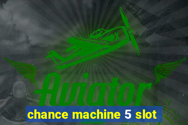 chance machine 5 slot