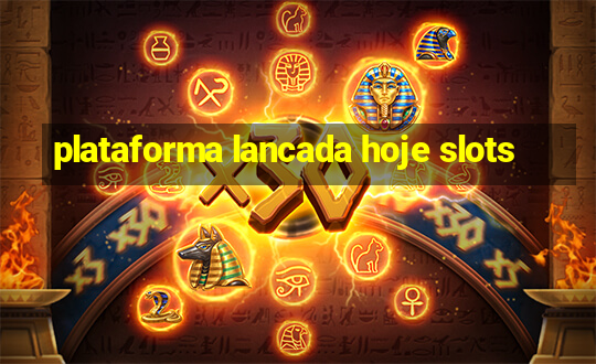 plataforma lancada hoje slots