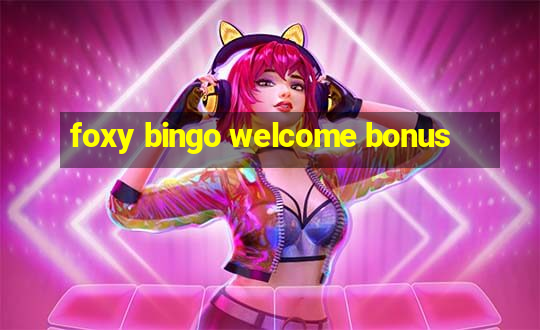 foxy bingo welcome bonus