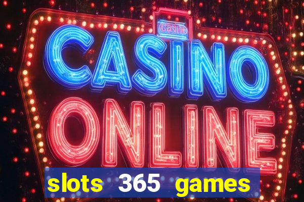 slots 365 games paga mesmo