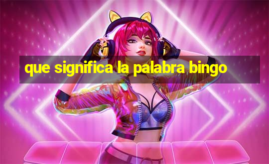 que significa la palabra bingo