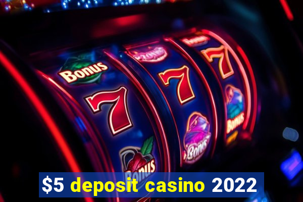 $5 deposit casino 2022