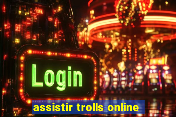 assistir trolls online