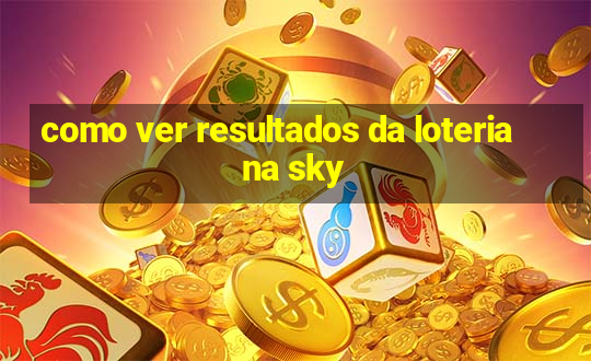 como ver resultados da loteria na sky