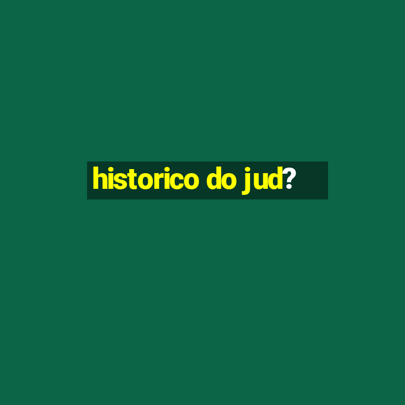 historico do jud?