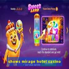 shows mirage hotel casino