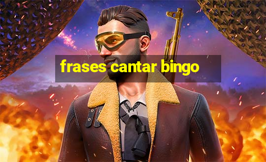 frases cantar bingo