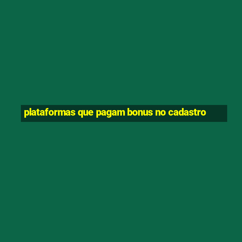 plataformas que pagam bonus no cadastro