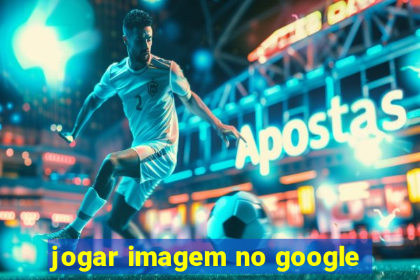 jogar imagem no google