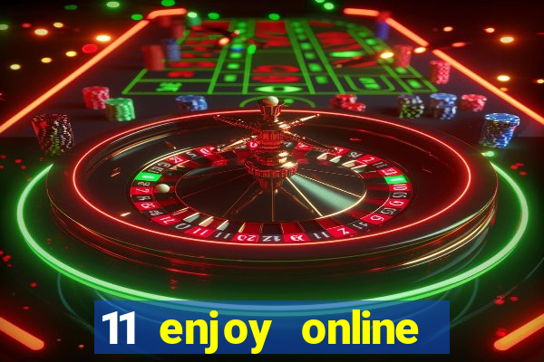 11 enjoy online casino malaysia