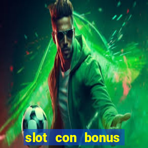 slot con bonus immediato senza deposito