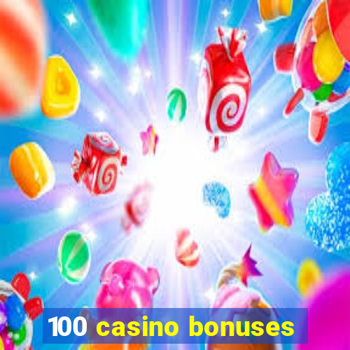 100 casino bonuses