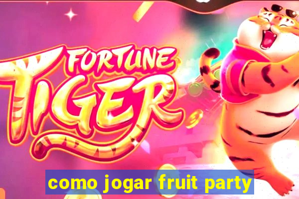 como jogar fruit party