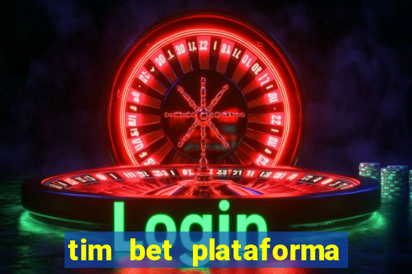 tim bet plataforma de jogos