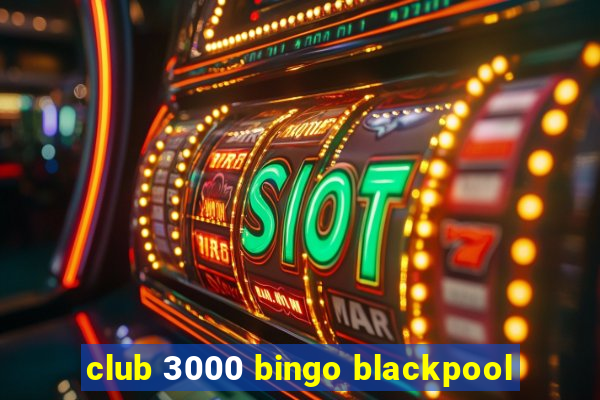 club 3000 bingo blackpool