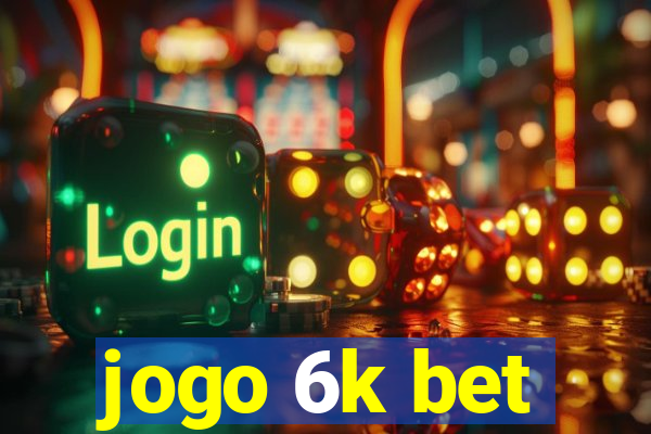 jogo 6k bet