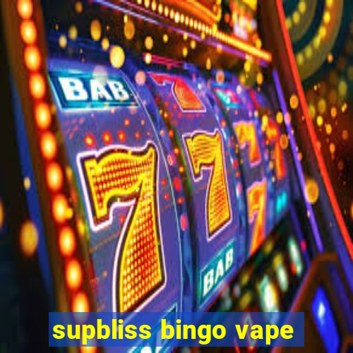 supbliss bingo vape