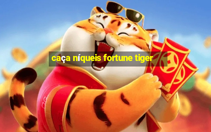 caça níqueis fortune tiger