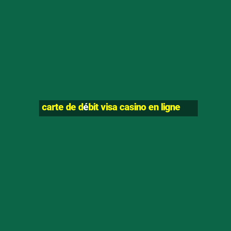 carte de débit visa casino en ligne