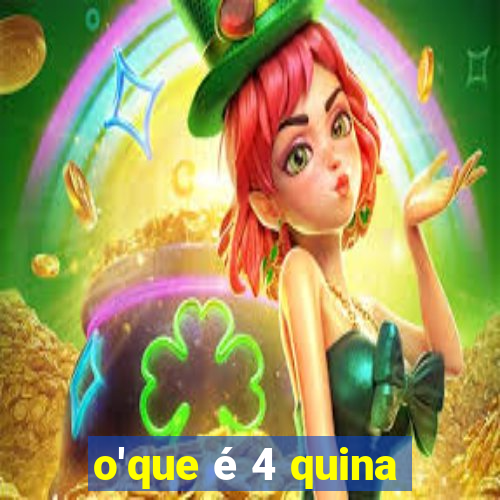 o'que é 4 quina