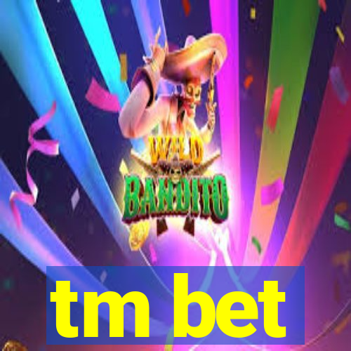 tm bet