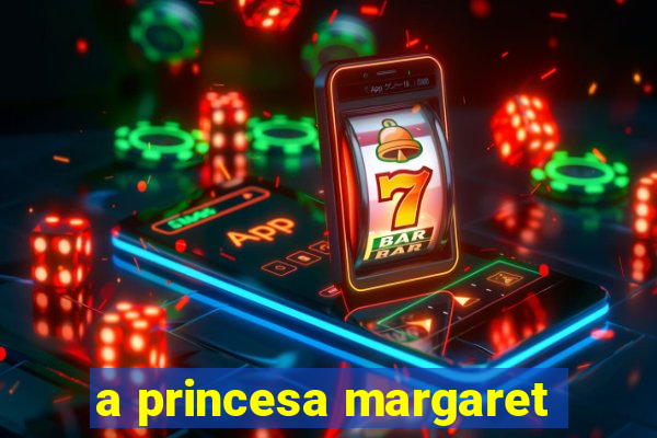 a princesa margaret