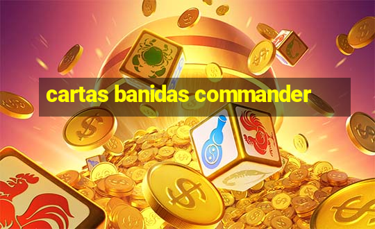 cartas banidas commander