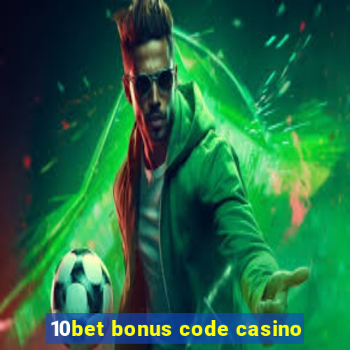 10bet bonus code casino