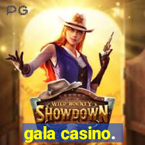 gala casino.