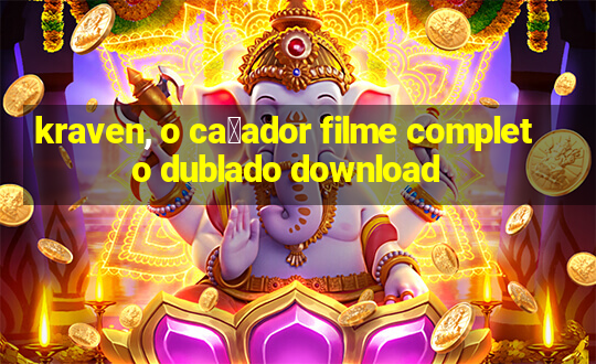 kraven, o ca莽ador filme completo dublado download