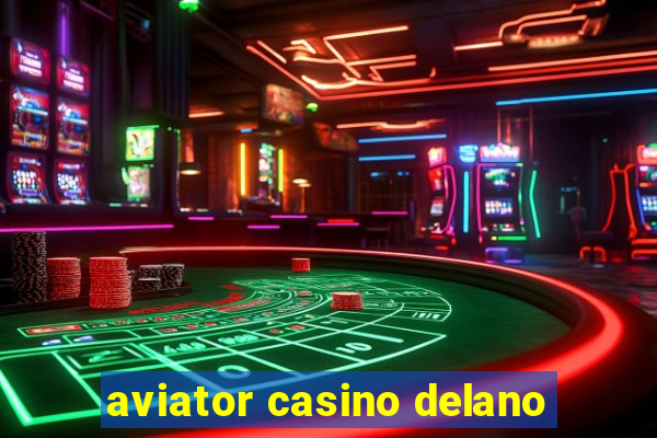 aviator casino delano