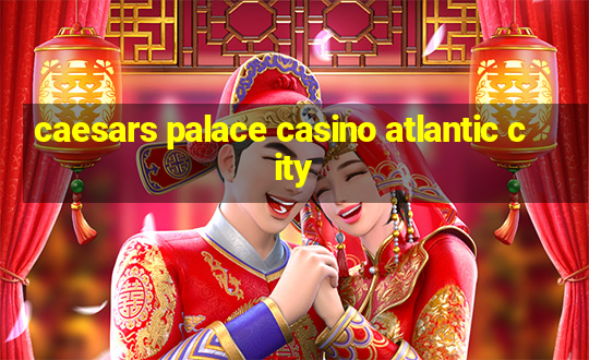 caesars palace casino atlantic city