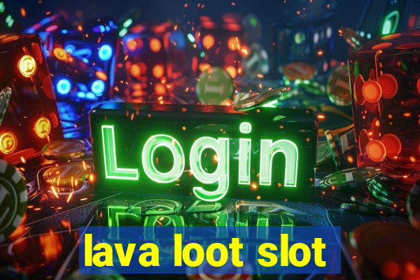 lava loot slot