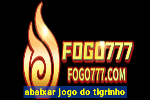 abaixar jogo do tigrinho