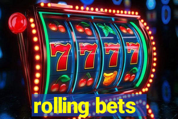 rolling bets