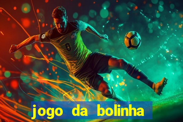 jogo da bolinha ganha dinheiro