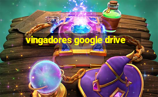 vingadores google drive