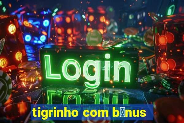 tigrinho com b么nus