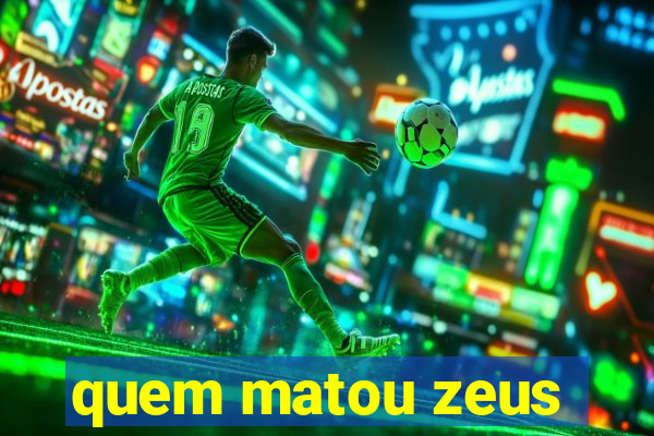 quem matou zeus