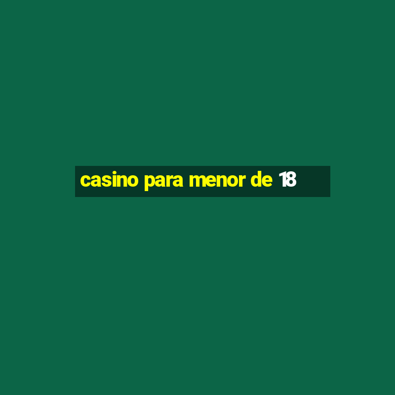 casino para menor de 18