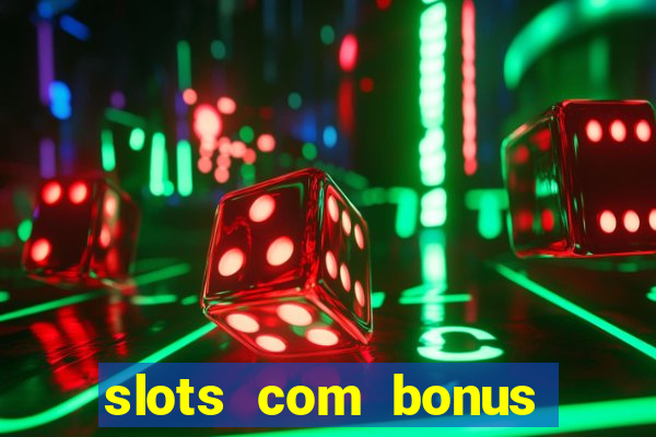 slots com bonus sem deposito