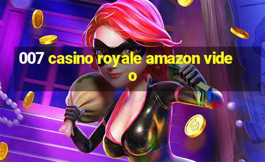 007 casino royale amazon video