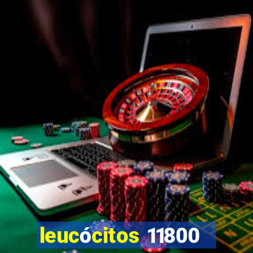 leucócitos 11800