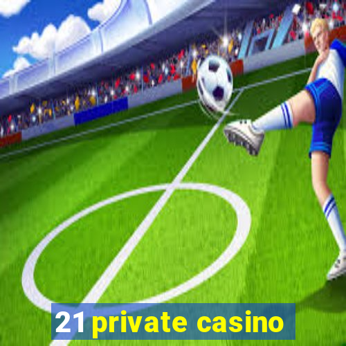 21 private casino