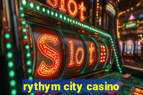 rythym city casino