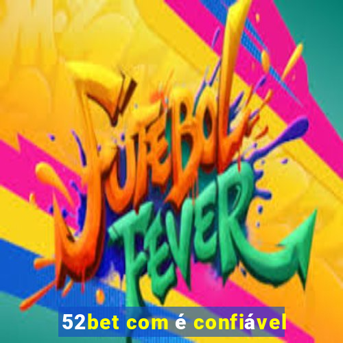 52bet com é confiável