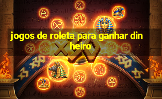 jogos de roleta para ganhar dinheiro