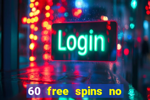 60 free spins no deposit casino