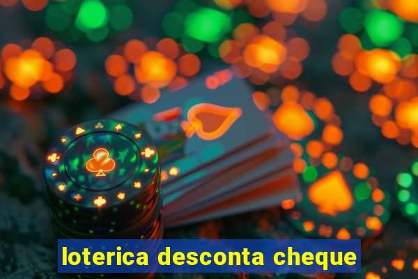 loterica desconta cheque